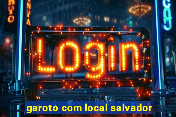 garoto com local salvador